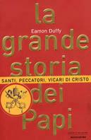 La grande storia dei papi. Santi, peccatori, vicari di Cristo - Eamon Duffy - Libro Mondadori 2000, Uomini e religioni. Cartonati | Libraccio.it
