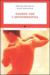 Guarire con l'antiginnastica - Thérèse Bertherat, Carol Bernstein - Libro Mondadori 1999, Oscar guide | Libraccio.it