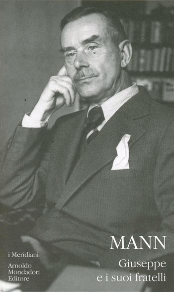 Giuseppe e i suoi fratelli - Thomas Mann - Libro Mondadori 2000, I Meridiani | Libraccio.it