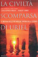 La civiltà scomparsa di Uriel. Il mistero delle più antiche origini della scienza - Christopher Knight, Robert Lomas - Libro Mondadori 2001, I grandi misteri | Libraccio.it