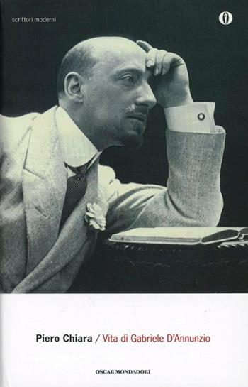 Vita di Gabriele D'Annunzio - Piero Chiara - Libro Mondadori 1999, Oscar scrittori moderni | Libraccio.it