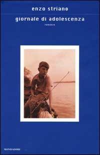 Giornale di adolescenza - Enzo Striano - Libro Mondadori 2000, Scrittori italiani e stranieri | Libraccio.it