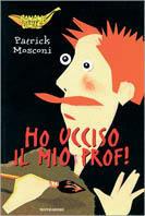 Ho ucciso il mio prof! - Patrick Mosconi - Libro Mondadori 2000, Banane gialle | Libraccio.it