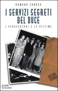 I servizi segreti del Duce. I persecutori e le vittime - Romano Canosa - Libro Mondadori 2000, Le scie | Libraccio.it