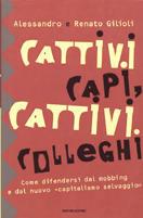 Cattivi capi, cattivi colleghi. Come difendersi dal mobbing e dal nuovo «capitalismo selvaggio» - Alessandro Gilioli, Renato Gilioli - Libro Mondadori 2000, Frecce | Libraccio.it