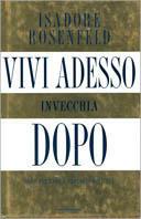 Vivi adesso, invecchia dopo. Come fermare l'orologio dell'età - Isadore Rosenfeld - Libro Mondadori 2000, Comefare | Libraccio.it