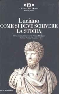 Come si deve scrivere la storia. Testo greco a fronte - Luciano di Samosata - Libro Mondadori 2002, Oscar classici greci e latini | Libraccio.it
