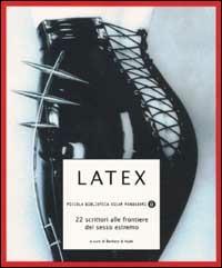 Latex. 22 scrittori alla frontiera del sesso estremo  - Libro Mondadori 2000, Piccola biblioteca oscar | Libraccio.it