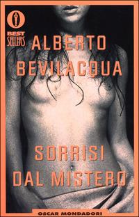 Sorrisi dal mistero - Alberto Bevilacqua - Libro Mondadori 2001, Oscar bestsellers | Libraccio.it
