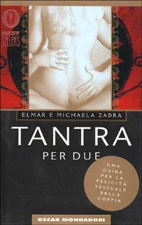 Tantra per due. Una guida per la felicità sessuale della coppia - Elmar Zadra, Michaela Zadra - Libro Mondadori 2000, Oscar bestsellers | Libraccio.it