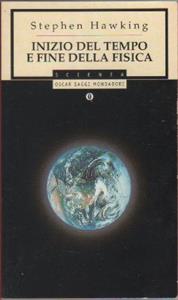 Inizio del tempo e fine della fisica - Stephen Hawking - Libro Mondadori 2000, Oscar saggi | Libraccio.it