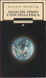 Inizio del tempo e fine della fisica - Stephen Hawking - Libro Mondadori 2000, Oscar saggi | Libraccio.it