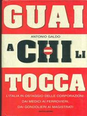 Guai a chi li tocca. L'Italia in ostaggio delle corporazioni: dai medici ai ferrovieri, dai gondolieri ai magistrati