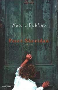 Nato a Dublino - Peter Sheridan - Libro Mondadori 2000, Omnibus | Libraccio.it