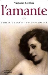 L' amante. Storia e segreti dell'infedeltà