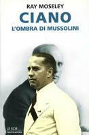 Ciano, l'ombra di Mussolini