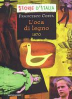 Oca di legno - Francesco Costa - Libro Mondadori 2000, Storie d'Italia | Libraccio.it