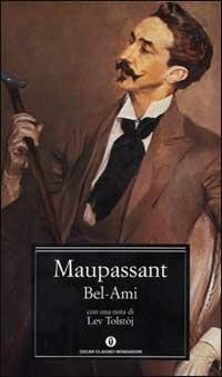 Bel-Ami - Guy de Maupassant - Libro Mondadori 2001, Oscar classici | Libraccio.it
