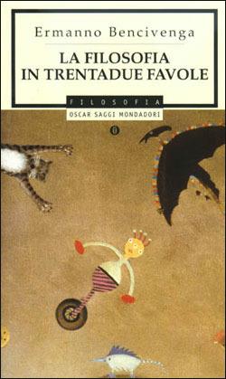 La filosofia in trentadue favole - Ermanno Bencivenga - Libro Mondadori 2001, Oscar saggi | Libraccio.it
