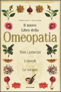 Il nuovo libro dell'omeopatia - Andrew Lockie, Nicola Geddes - Libro Mondadori 2001, Illustrati. Salute e bellezza | Libraccio.it