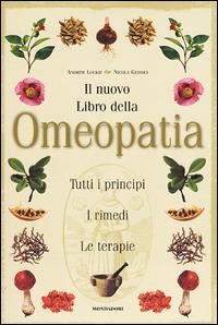 Il nuovo libro dell'omeopatia - Andrew Lockie, Nicola Geddes - Libro Mondadori 2001, Illustrati. Salute e bellezza | Libraccio.it