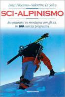 Sci-alpinismo. Avventurarsi in montagna con gli sci, in 100 esercizi progressivi - Pietro Giglio - Libro Mondadori 2000, Sport e natura | Libraccio.it