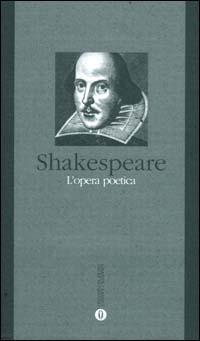 Opera poetica - William Shakespeare - Libro Mondadori 2000, Oscar grandi classici | Libraccio.it