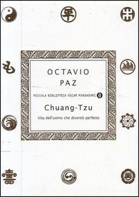 Chuang-tzu. Vita dell'uomo che diventò perfetto - Octavio Paz - Libro Mondadori 2000, Piccola biblioteca oscar | Libraccio.it