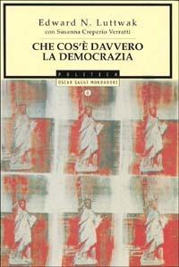Che cos'è davvero la democrazia - Edward N. Luttwak - Libro Mondadori 2000, Oscar saggi | Libraccio.it