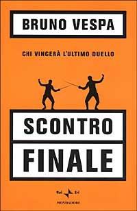 Scontro finale. Chi vincerà l'ultimo duello - Bruno Vespa - Libro Mondadori 2000, I libri di Bruno Vespa | Libraccio.it
