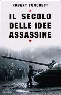 Il secolo delle idee assassine - Robert Conquest - Libro Mondadori 2000, Le scie | Libraccio.it