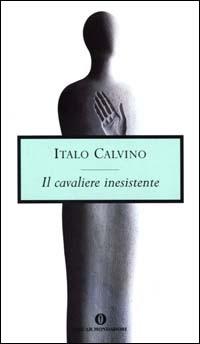 Il cavaliere inesistente - Italo Calvino - Libro Mondadori 2000, Oscar opere di Italo Calvino | Libraccio.it