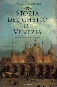 Storia del ghetto di Venezia - Riccardo Calimani - Libro Mondadori 2000, Storia | Libraccio.it