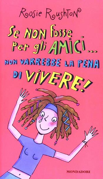Se non fosse per gli amici - Rosie Rushton - Libro Mondadori 2000, Ragazzine | Libraccio.it