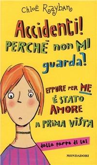 Accidenti! Perché non mi guarda? - Chloë Rayban - Libro Mondadori 2000, Ragazzine | Libraccio.it