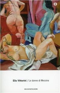 Le donne di Messina - Elio Vittorini - Libro Mondadori 2000, Oscar scrittori moderni | Libraccio.it