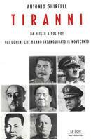 Tiranni. Da Hitler a Pol Pot: gli uomini che hanno insanguinato il Novecento - Antonio Ghirelli - Libro Mondadori 2001, Le scie | Libraccio.it