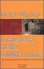 Il mistero della tomba vuota. Storia e archeologia della morte, sepoltura e risurrezione di Cristo