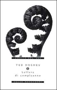 Lettere di compleanno - Ted Hughes - Libro Mondadori 2000, Oscar poesia del Novecento | Libraccio.it