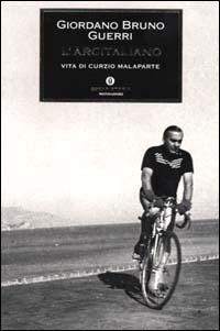 L' arcitaliano. Vita di Curzio Malaparte - Giordano Bruno Guerri - Libro Mondadori 2000, Oscar storia | Libraccio.it