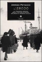 L' esodo. La tragedia negata degli italiani d'Istria, Dalmazia e Venezia Giulia