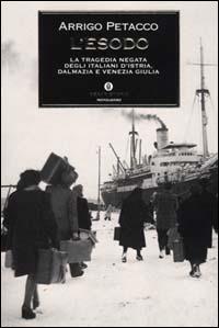 L' esodo. La tragedia negata degli italiani d'Istria, Dalmazia e Venezia Giulia - Arrigo Petacco - Libro Mondadori 2000, Oscar storia | Libraccio.it