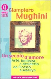 Un secolo d'amore - Giampiero Mughini - Libro Mondadori 2000, Oscar bestsellers | Libraccio.it