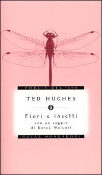 Fiori e insetti. Qualche uccello e un paio di ragni - Ted Hughes - Libro Mondadori 2000, Oscar poesia del Novecento | Libraccio.it
