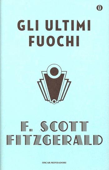 Gli ultimi fuochi - Francis Scott Fitzgerald - Libro Mondadori 2000, Oscar scrittori moderni | Libraccio.it