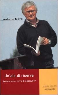 Un' ala di riserva - Antonio Mazzi - Libro Mondadori 2000, Brossurati | Libraccio.it