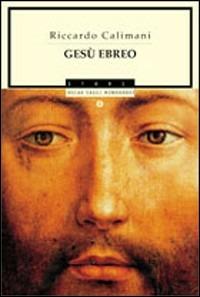 Gesù ebreo - Riccardo Calimani - Libro Mondadori 2001, Oscar saggi | Libraccio.it