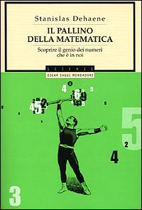 Il pallino della matematica. Scoprire il genio dei numeri che è in noi - Stanislas Dehaene - Libro Mondadori 2001, Oscar saggi | Libraccio.it