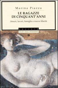 Le ragazze di cinquant'anni. Amori, lavori, famiglie e nuove libertà - Marina Piazza - Libro Mondadori 2001, Oscar saggi | Libraccio.it