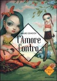 L' amore contro - Mauro Covacich - Libro Mondadori 2001, Strade blu. Fiction | Libraccio.it